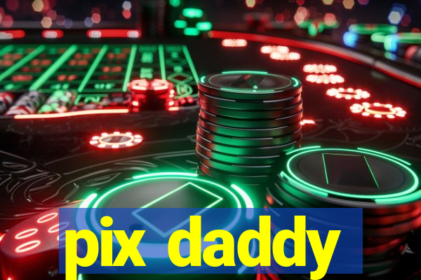 pix daddy